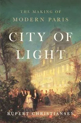 City of Light: The Making of Modern Paris