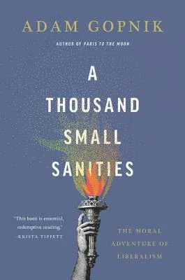 A Thousand Small Sanities: The Moral Adventure of Liberalism