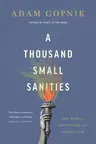 A Thousand Small Sanities: The Moral Adventure of Liberalism