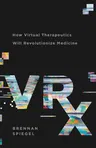 Vrx: How Virtual Therapeutics Will Revolutionize Medicine