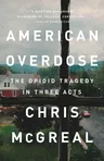 American Overdose: The Opioid Tragedy in Three Acts