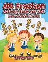 Add Fraction Activity Book for Kids: Math Workbook for Kids