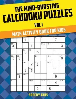 The Mind-Bursting Calcudoku Puzzles Vol I: Math Activity Book for Kids