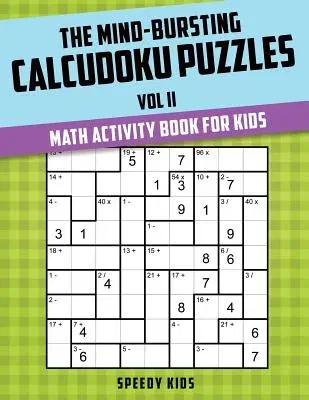 The Mind-Bursting Calcudoku Puzzles Vol II: Math Activity Book for Kids