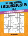 The Mind-Bursting Calcudoku Puzzles Vol III: Math Activity Book for Kids