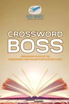 Crossword Boss Crossword Puzzles for Crossword Fanatics (with 86 Puzzles to Do!)