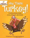 Hey There Turkey! Thanksgiving Coloring Books Children's Thanksgiving Books