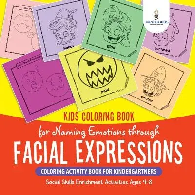 Kids Coloring Book for Naming Emotions through Facial Expressions. Coloring Activity Book for Kindergartners. Social Skills Enrichment Activities Ages