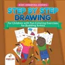 Kids Drawing Books. Step by Step Drawing for Children with Fun Coloring Exercises for Budding Artists. Special Activity Book Designed to Improve Knowl