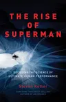 The Rise of Superman: Decoding the Science of Ultimate Human Performance