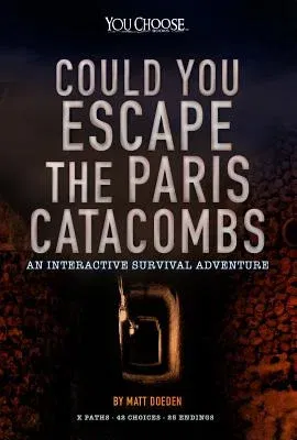 Could You Escape the Paris Catacombs?: An Interactive Survival Adventure