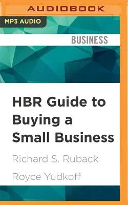 HBR Guide to Buying a Small Business: Think Big, Buy Small, Own Your Own Company