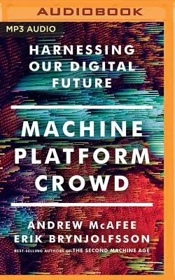 Machine, Platform, Crowd: Harnessing Our Digital Future