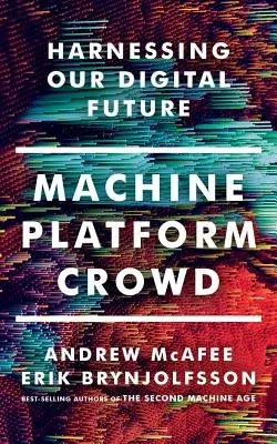 Machine, Platform, Crowd: Harnessing Our Digital Future