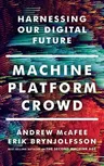 Machine, Platform, Crowd: Harnessing Our Digital Future