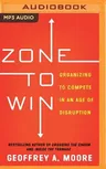 Zone to Win: Organizing to Compete in an Age of Disruption