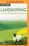 Landskipping: Painters, Ploughmen and Places