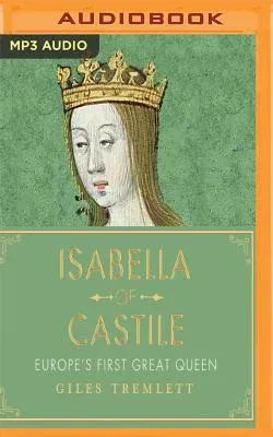 Isabella of Castile: Europe's First Great Queen