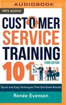 Customer Service Training 101: Quick and Easy Techniques That Get Great Results, Third Edition