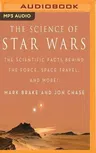 The Science of Star Wars: The Scientific Facts Behind the Force, Space Travel, and More!