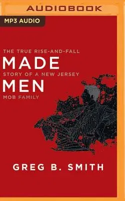 Made Men: The True Rise-And-Fall Story of a New Jersey Mob Family