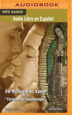 Un Milagro de Amor de la Virgen de Guadalupe