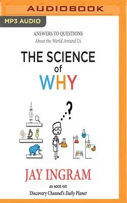 The Science of Why: Answers to Questions about the World Around Us