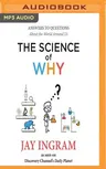 The Science of Why: Answers to Questions about the World Around Us