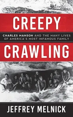 Creepy Crawling: Charles Manson and the Many Lives of America's Most Infamous Family