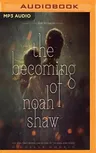 The Becoming of Noah Shaw