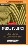 Moral Politics: How Liberals and Conservatives Think, 3rd Edition