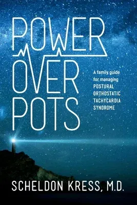 Power Over Pots: A Family Guide to Managing Postural Orthostatic Tachycardia Syndromevolume 1