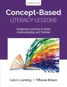 Concept-Based Literacy Lessons: Designing Learning to Ignite Understanding and Transfer, Grades 4-10