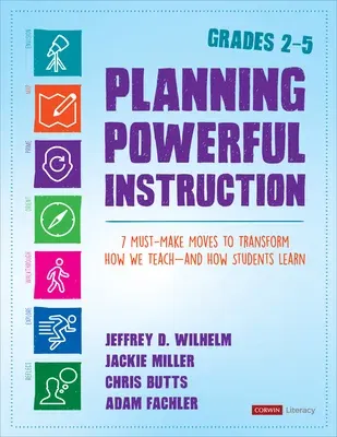 Planning Powerful Instruction, Grades 2-5: 7 Must-Make Moves to Transform How We Teach--And How Students Learn