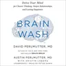 Brain Wash: Detox Your Mind for Clearer Thinking, Deeper Relationships, and Lasting Happiness