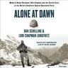 Alone at Dawn: Medal of Honor Recipient John Chapman and the Untold Story of the World's Deadliest Special Operations Force