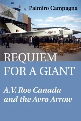 Requiem for a Giant: A.V. Roe Canada and the Avro Arrow