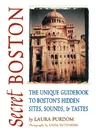 Secret Boston: The Unique Guidebook to Boston's Hidden Sites, Sounds, & Tastes