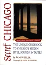 Secret Chicago: The Unique Guidebook to Chicago's Hidden Sites, Sounds, and Tastes (Revised)