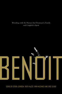 Benoit: Wrestling with the Horror That Destroyed a Family and Crippled a Sport