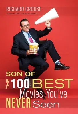 Son of the 100 Best Movies You've Never Seen: Son of the 100 Best Movies You've Never Seen