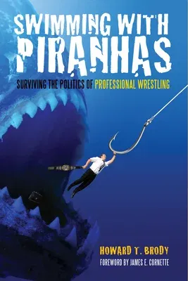 Swimming with Piranhas: Surviving the Politics of Professional Wrestling