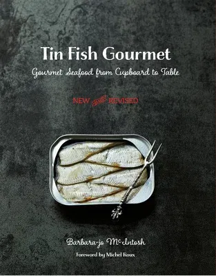 Tin Fish Gourmet: Gourmet Seafood from Cupboard to Table (New, Revised)