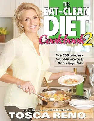 The Eat-Clean Diet Cookbook 2: Over 150 Brand New Great-Tasting Recipes That Keep You Lean!