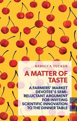 A Matter of Taste: A Farmers' Market Devotee's Semi-Reluctant Argument for Inviting Scientific Innovation to the Dinner Table