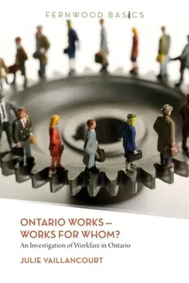 Ontario Works ? Works for Whom?: An Investigation of Workfare in Ontario