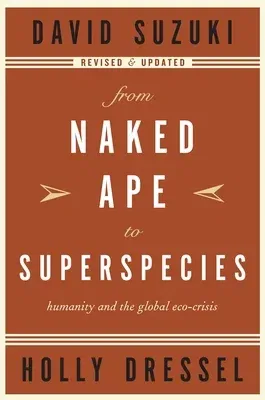 From Naked Ape to Superspecies: Humanity and the Global Eco-Crisis (Revised and Updated)