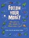 Follow Your Money: Who Gets It, Who Spends It, Where Does It Go?