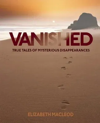 Vanished: True Tales of Mysterious Disappearances