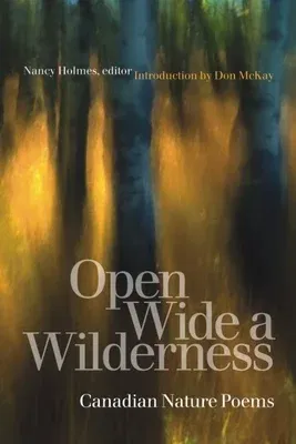 Open Wide a Wilderness: Canadian Nature Poems